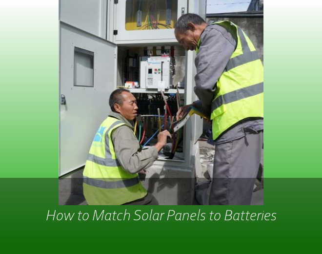 How to Match Solar Panels to Batteries